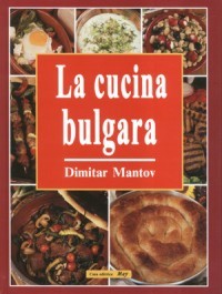 La cucina bulgara - Dimitar Mantov - 