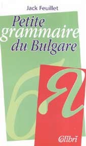 Petite grammaire du Bulgare - Jack Feuillet - 